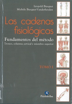 Las cadenas fisiológicas-Fundamentos de método-Tronco, columna cervical y miembro superior-Tomo I