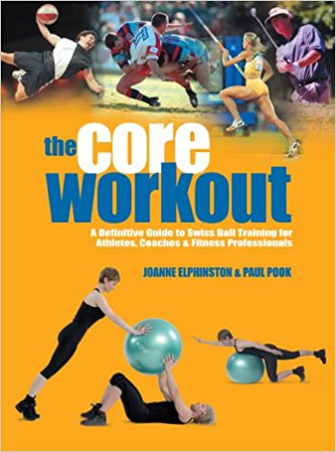 The Core Workout. A definitive Guide to swiss ball training for Athletes, Coaches & Fitness professionals
