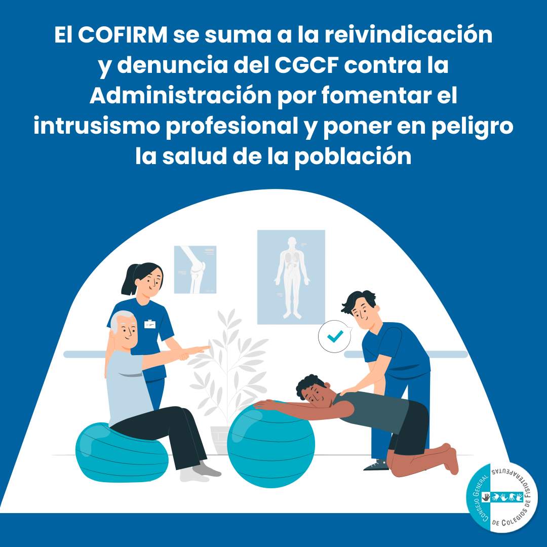 El COFIRM Se Suma A La Reivindicación Y Denuncia Del Consejo General De Colegios De Fisioterapeutas De España