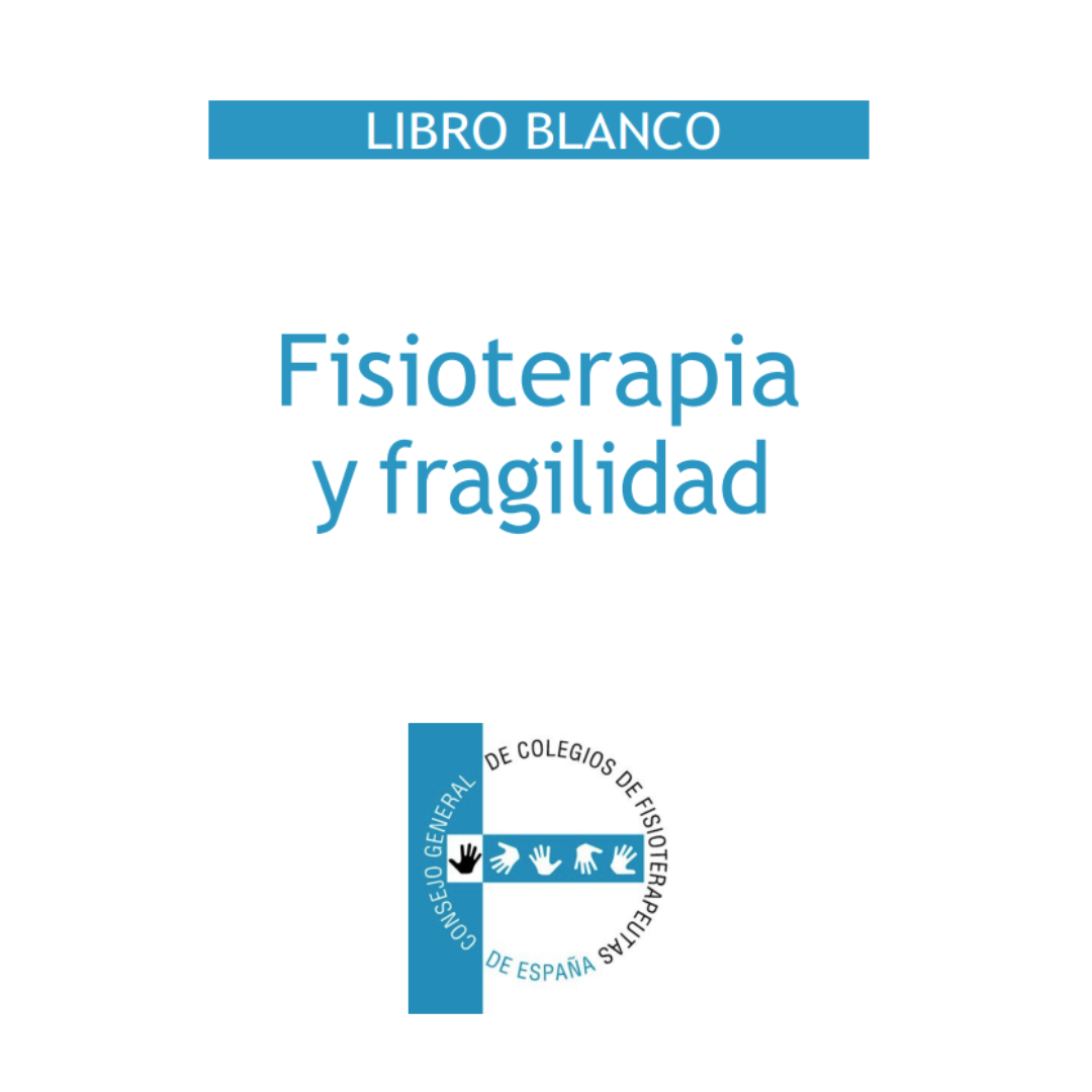 Fisioterapia Y Fragilidad: El Consejo General De Colegios De Fisioterapeutas Ha Editado Un Nuevo Libro Blanco