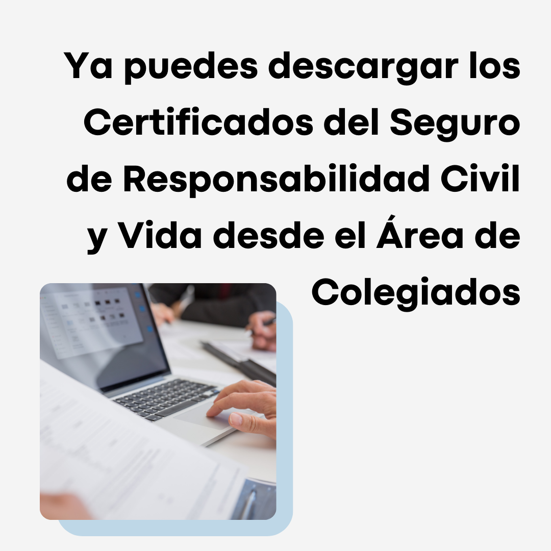 Descarga Los Certificados De Los Seguros De Responsabilidad Civil Y Vida Desde El Área De Colegiados