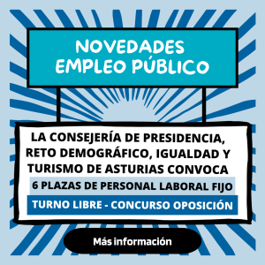 La Consejería De Presidencia, Reto Demográfico, Igualdad Y Turismo De Asturias Convoca 6 Plazas De Personal Laboral Fijo – Turno Libre – Concurso Oposición