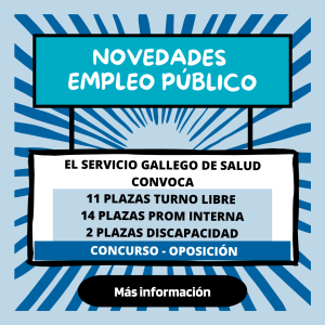 El Servicio Gallego De Salud Convoca 11 Plazas Turno Libre 14 Plazas Prom Interna 2 Plazas Discapacidad – Concurso Oposición