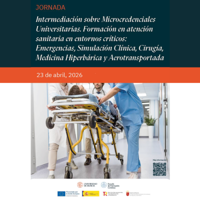 JORNADA DE INTERMEDIACIÓN SOBRE MICROCREDENCIALES UNIVERSITARIAS. FORMACIÓN EN ATENCIÓN SANITARIA EN ENTORNOS CRÍTICOS: EMERGENCIAS, SIMULACIÓN CLÍNICA, CIRUGÍA, MEDICINA HIPERBÁRICA Y AEROTRANSPORTADA