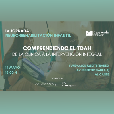 IV JORNADA DE NEURORREHABILITACIÓN INFANTIL “COMPRENDIENDO EL TDAH: DE LA CLÍNICA A LA INTERVENCIÓN INTEGRAL“