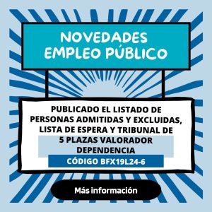Publicado El Listado De Personas Admitidas Y Excluidas, Lista De Espera Y Tribunal De 5 Plazas Valorador Dependencia