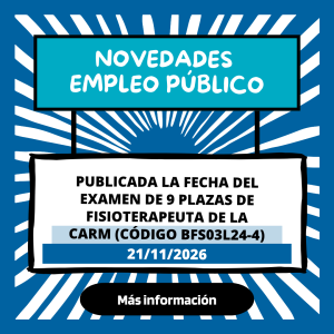 Publicada La Fecha Del Examen De 9 Plazas De Fisioterapeuta De La CARM (Código BFS03L24-4). 21 NOVIEMBRE 2026